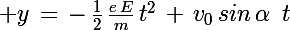 \Large y\,=\,-\,\frac{1}{2}\,\frac{e\,E}{m}\,t^2\,+\,v_0\,sin\,\alpha\,\,\,t