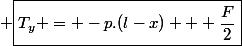 \Lefrightarrow \boxed{T_y = -p.(l-x) + \dfrac{F}{2}}