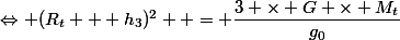 \Leftrightarrow (R_t + h_3)^2  = \dfrac{3 \times G \times M_t}{g_0}