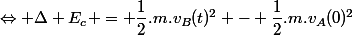 \Leftrightarrow \Delta E_c = \dfrac{1}{2}.m.v_B(t)^2 - \dfrac{1}{2}.m.v_A(0)^2