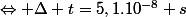 \Leftrightarrow \Delta t=5,1.10^{-8} s
