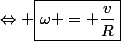 \Leftrightarrow \boxed{\omega = \dfrac{v}{R}}