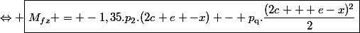 \Leftrightarrow \boxed{M_{fz} = -1,35.p_2.(2c+e -x) - p_{\text{q}}.\dfrac{(2c + e-x)^2}{2}}