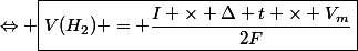 \Leftrightarrow \boxed{V(H_2) = \dfrac{I \times \Delta t \times V_m}{2F}}}