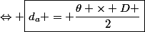 \Leftrightarrow \boxed{d_a = \dfrac{\theta \times D }{2}}