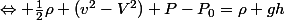 \Leftrightarrow \frac{1}{2}\rho (v^{2}-V^{2})+P-P_{0}=\rho gh