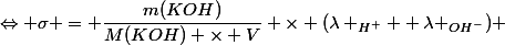 \Leftrightarrow \sigma = \dfrac{m(KOH)}{M(KOH) \times V} \times (\lambda _{H^+} +\lambda _{OH^-}) 
