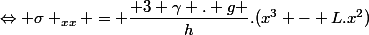 \Leftrightarrow \sigma _{xx} = \dfrac{ 3 \gamma . g }{h}.(x^3 - L.x^2)