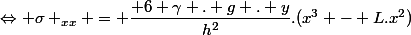 \Leftrightarrow \sigma _{xx} = \dfrac{ 6 \gamma . g . y}{h^2}.(x^3 - L.x^2)