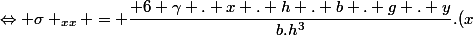 \Leftrightarrow \sigma _{xx} = \dfrac{ 6 \gamma . x . h . b . g . y}{b.h^3}.(x&sup2; - L.x)
