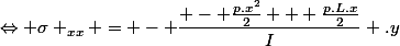 \Leftrightarrow \sigma _{xx} = - \dfrac{ - \frac{p.x^2}{2} + \frac{p.L.x}{2}}{I} .y