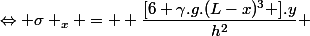 \Leftrightarrow \sigma _x =  \dfrac{[6 \gamma.g.(L-x)^3 ].y}{h^2} 