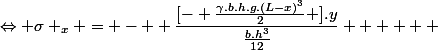 \Leftrightarrow \sigma _x = -  \dfrac{[- \frac{\gamma.b.h.g.(L-x)^3}{2} ].y}{\frac{b.h^3}{12}}      