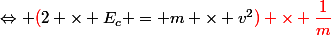 \Leftrightarrow \textcolor{red}{(}2 \times E_c = m \times v^2\textcolor{red}{) \times \dfrac{1}{m}}}