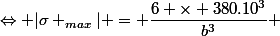 \Leftrightarrow |\sigma _{max}| = \dfrac{6 \times 380.10^3}{b^3} 