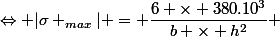 \Leftrightarrow |\sigma _{max}| = \dfrac{6 \times 380.10^3}{b \times h^2} 