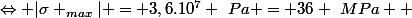 \Leftrightarrow |\sigma _{max}| = 3,6.10^7 ~Pa = 36 ~MPa  