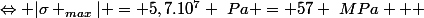 \Leftrightarrow |\sigma _{max}| = 5,7.10^7 ~Pa = 57 ~MPa   