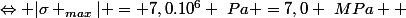 \Leftrightarrow |\sigma _{max}| = 7,0.10^6 ~Pa =7,0 ~MPa  