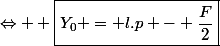 \Leftrightarrow  \boxed{Y_0 = l.p - \dfrac{F}{2}}