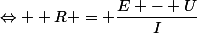 \Leftrightarrow  R = \dfrac{E - U}{I}
