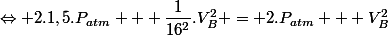 \Leftrightarrow 2.1,5.P_{atm} + \dfrac{1}{16^2}.V_B^2 = 2.P_{atm} + V_B^2