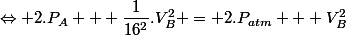 \Leftrightarrow 2.P_A + \dfrac{1}{16^2}.V_B^2 = 2.P_{atm} + V_B^2