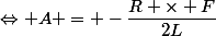 \Leftrightarrow A = -\dfrac{R \times F}{2L}