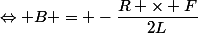 \Leftrightarrow B = -\dfrac{R \times F}{2L}