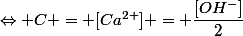 \Leftrightarrow C = [Ca^{2+}] = \dfrac{[OH^-]}{2}
