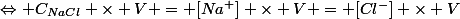 \Leftrightarrow C_{NaCl} \times V = [Na^+] \times V = [Cl^-] \times V