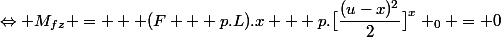 \Leftrightarrow M_{fz} =  +(F + p.L).x + p.\big[\dfrac{(u-x)^2}{2}\big]^x _0 = 0