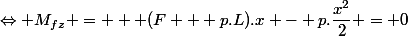 \Leftrightarrow M_{fz} =  +(F + p.L).x - p.\dfrac{x^2}{2} = 0