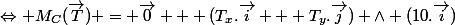 \Leftrightarrow M_C(\vec{T}) = \vec{0} + (T_x.\vec{i} + T_y.\vec{j}) \wedge (10.\vec{i})