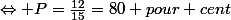 \Leftrightarrow P=\frac{12}{15}=80 pour cent