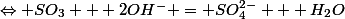 \Leftrightarrow SO_3 + 2OH^- = SO_4^{2-} + H_2O