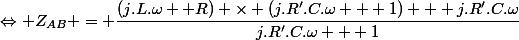 \Leftrightarrow Z_{AB} = \dfrac{(j.L.\omega+ R) \times (j.R'.C.\omega + 1) + j.R'.C.\omega}{j.R'.C.\omega + 1}