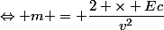 \Leftrightarrow m = \dfrac{2 \times Ec}{v^2}