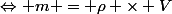 \Leftrightarrow m = \rho \times V