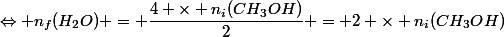 \Leftrightarrow n_f(H_2O)} = \dfrac{4 \times n_i(CH_3OH)}{2} = 2 \times n_i(CH_3OH)}