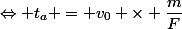 \Leftrightarrow t_a = v_0 \times \dfrac{m}{F}