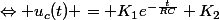 \Leftrightarrow u_{c}(t) = K_{1}e^{-\frac{t}{RC}}+K_{2}