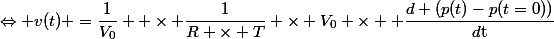 \Leftrightarrow v(t) =\dfrac{1}{V_0}  \times \dfrac{1}{R \times T} \times V_0 \times  \dfrac{d (p(t)-p(t=0))}{d\text{t}}