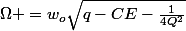 \Omega =w_{o}\sqrt{q-CE-\frac{1}{4Q^{2}}}