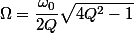 \Omega=\dfrac{\omega_0}{2Q}\sqrt{4Q^2-1}