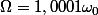 \Omega=1,0001\omega_{0}