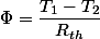 \Phi=\dfrac{T_{1}-T_{2}}{R_{th}}