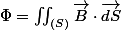 \Phi=\iint_{(S)}\overrightarrow{B}\cdot\overrightarrow{dS}