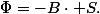 \Phi=-B\cdot S.