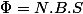 \Phi=N.B.S